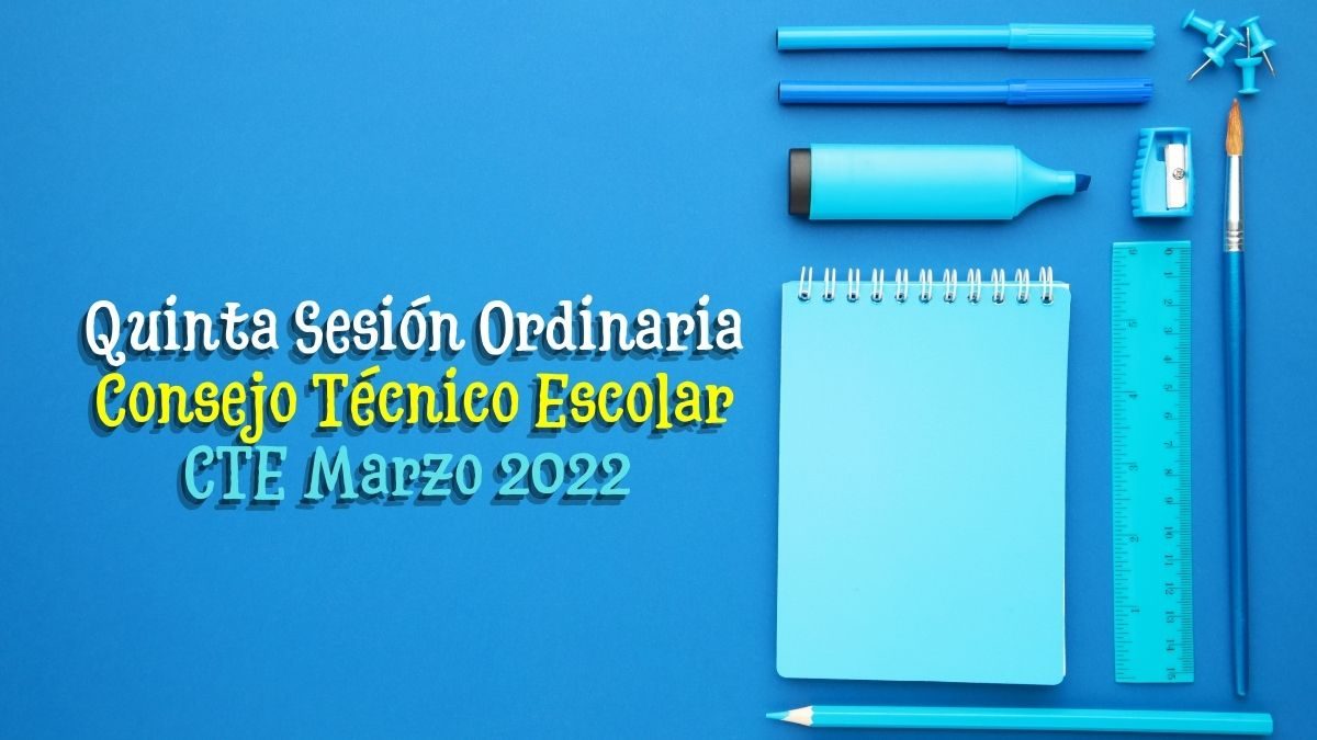 CTE Marzo 2022. ¿Cuándo es la quinta sesión del Consejo Técnico Escolar