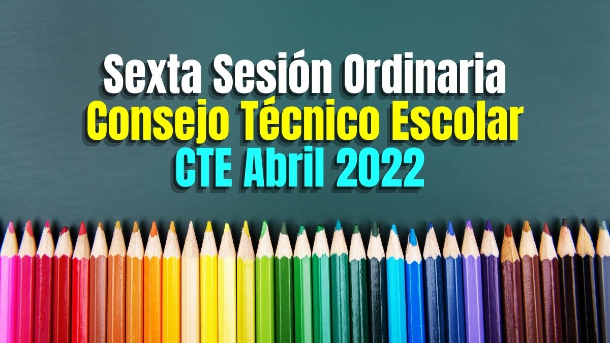 CTE Abril 2022. Actividades previas a la sexta sesión del Consejo