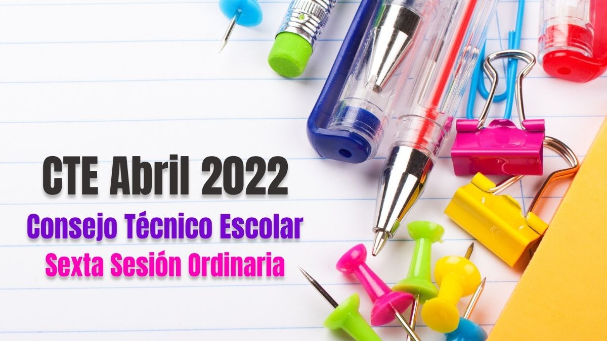 CTE Abril 2022. Productos contestados sexta sesión del Consejo Técnico