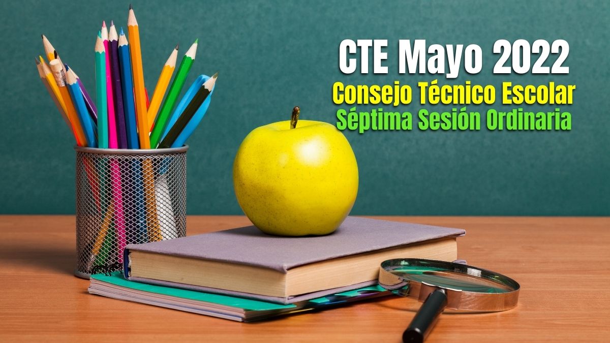 CTE Mayo 2022. Guía de la séptima sesión del Consejo Técnico Escolar en